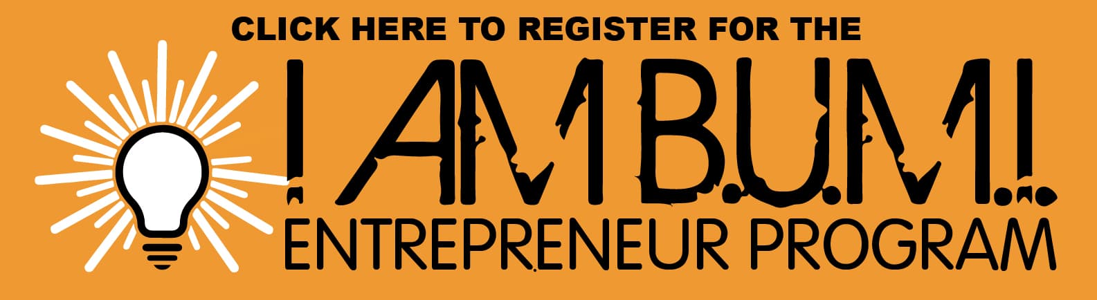 Click here to register for the I AM B.U.M.I. Entrepreneur Program